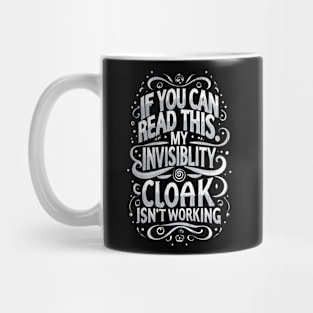 If You Can Read This My Invisibility Cloak Isnt Working - Typography - Fantasy Funny Mug